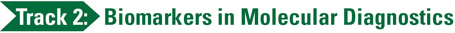 Track 2 - Biomarkers in Molecular Diagnostics